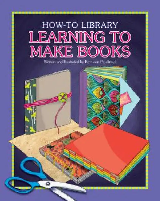 Learning to Make Books by Kathleen Petelinsek, Kathleen Petelinsek