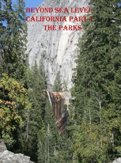 Beyond Sea Level-Part 1 California the Parks: California the Parks by Tpprince, Daniel Sekarski, Daniel Sekarski