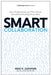 Smart Collaboration: How Professionals and Their Firms Succeed by Breaking Down Silos by Heidi K. Gardner