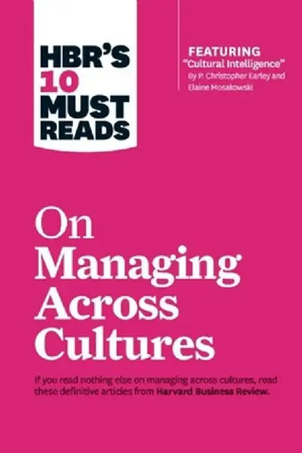HBR's 10 Must Reads on Managing Across Cultures (with Featured Article "Cultural Intelligence" by P. Christopher Earley and Elaine Mosakowski) by Harvard Business Review