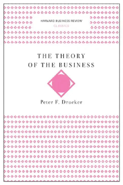 The Theory of the Business by Peter F. Drucker