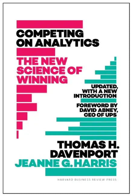 Competing on Analytics: Updated, with a New Introduction by Thomas H. Davenport