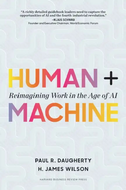 Human + Machine: Reimagining Work in the Age of AI by Paul R. Daugherty