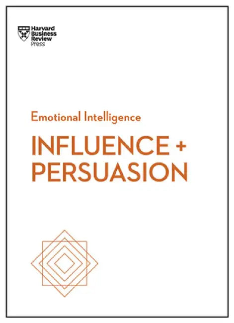 Influence and Persuasion (HBR Emotional Intelligence Series) by Harvard Business Review