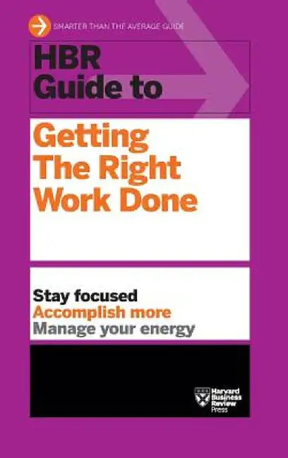 HBR Guide to Getting the Right Work Done (HBR Guide Series)