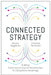 Connected Strategy: Building Continuous Customer Relationships for Competitive Advantage