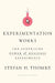 Experimentation Works: The Surprising Power of Business Experiments by Thomke, Stefan H.