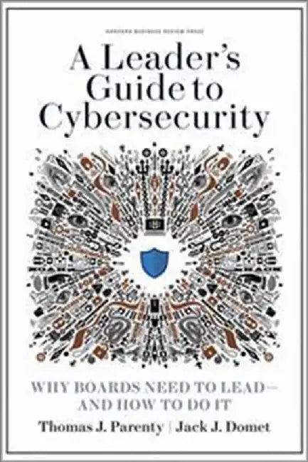 A Leader's Guide to Cybersecurity: Why Boards Need to Take Control--And How to Do It by Parenty, Thomas