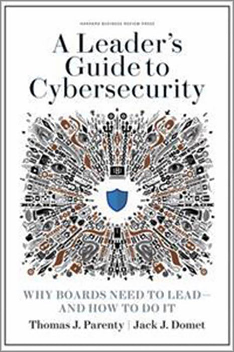 A Leader's Guide to Cybersecurity: Why Boards Need to Take Control--And How to Do It