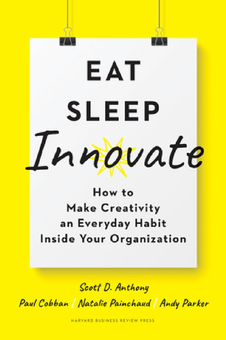 Eat, Sleep, Innovate: How to Make Creativity an Everyday Habit Inside Your Company