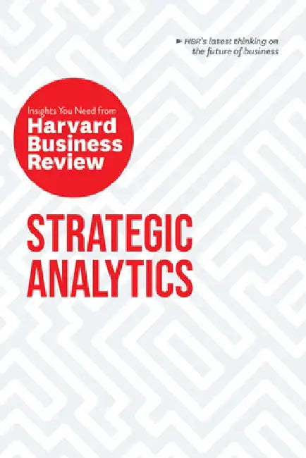 Strategic Analytics: The Insights You Need from Harvard Business Review by Harvard Business Review