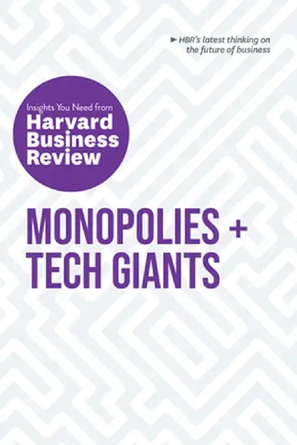 Monopolies and Tech Giants: The Insights You Need from Harvard Business Review by Harvard Business Review