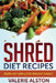 Shred Diet Recipes: Burn Fat and Lose Weight Easily by Valerie Alston