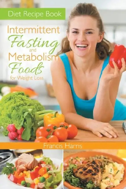 Diet Recipe Book: Intermittent Fasting and Metabolism Foods for Weight Loss by Francis Harris, Rosie Townsend