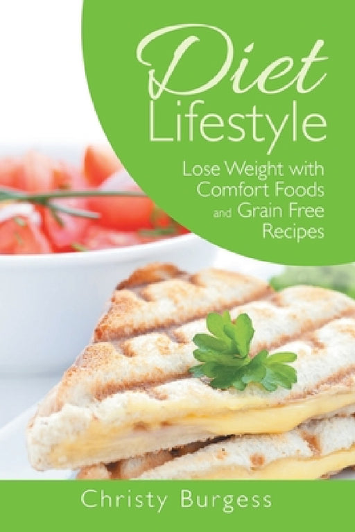 Diet Lifestyle: Lose Weight with Comfort Foods and Grain Free Recipes by Christy Burgess, Camille Edwards