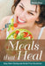 Meals that Heal: Stop Start Eating and Grain Free Goodness by Diane Diaz, Healthy Lifestyles