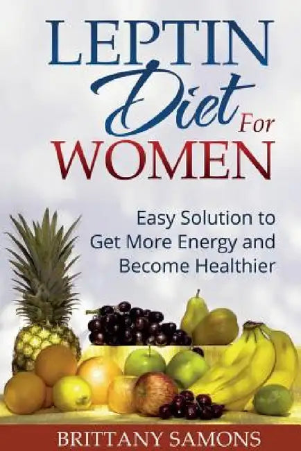 Leptin Diet for Women: Easy Solution to Get More Energy and Become Healthier by Brittany Samons