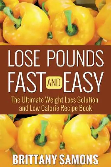 Lose Pounds Fast and Easy by Brittany Samons