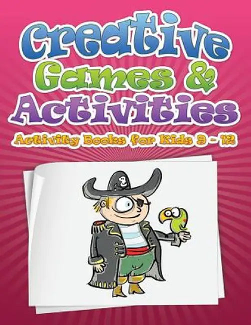 Creative Games & Activities (Activity Books for Kids Ages 9 - 12) by Speedy Publishing LLC