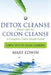 Detox Cleanse Starts with the Colon Cleanse: A Complete Colon Health Guide: Simple Steps to Colon Cleansing by Mary Edwin
