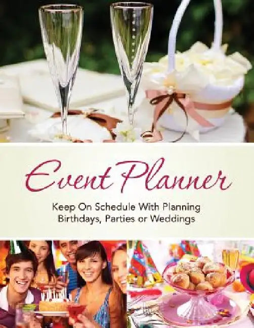 Event Planner: Keep on Schedule with Planning Birthdays, Parties or Weddings by Speedy Publishing LLC