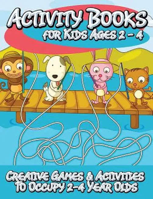 Activity Books for Kids 2 - 4 (Creative Games & Activities to Occupy 2-4 Year Olds) by Speedy Publishing LLC