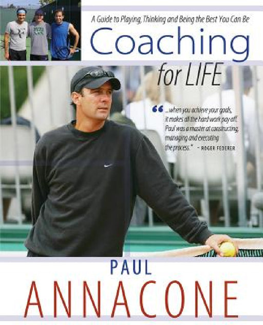Coaching For Life: A Guide to Playing, Thinking and Being the Best You Can Be by Paul Annacone