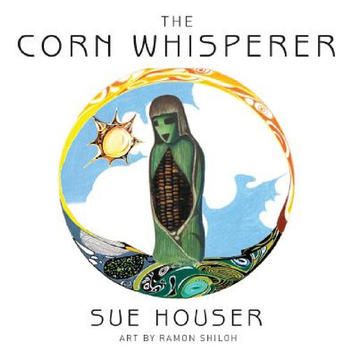 The Corn Whisperer by Sue Houser, Ramon Shiloh