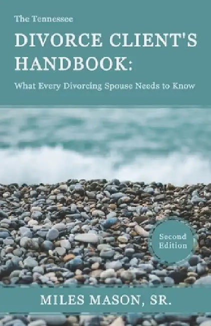 The Tennessee Divorce Client's Handbook: What Every Divorcing Spouse Needs to Know by Miles Mason Sr