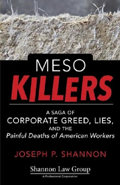 Meso Killers: A Saga of Corporate Greed, Lies, and the Painful Deaths of American Workers by Joseph P. Shannon
