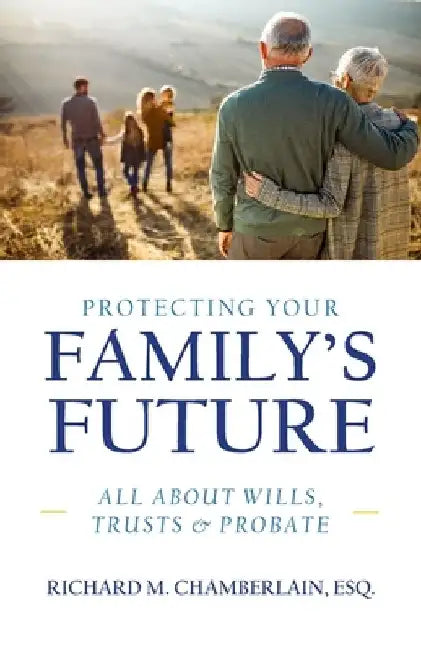 Protecting Your Family's Future by Richard M. Chamberlain