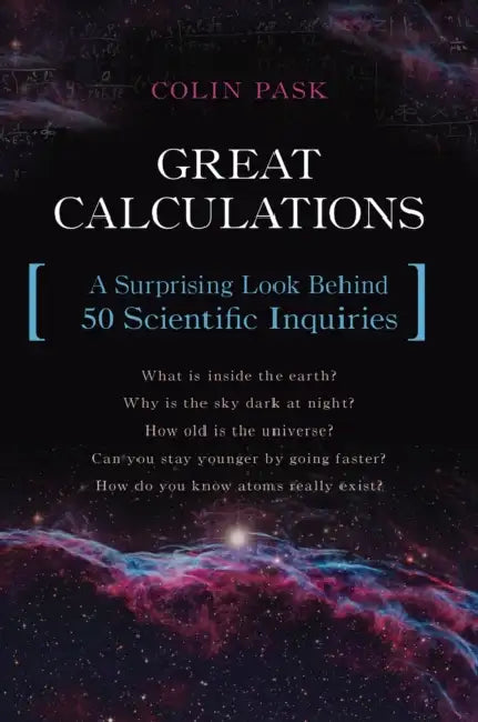 Great Calculations: A Surprising Look Behind 50 Scientific Inquiries by Colin Pask