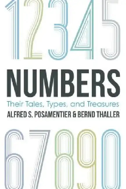 Numbers: Their Tales, Types, and Treasures by Alfred S. Posamentier