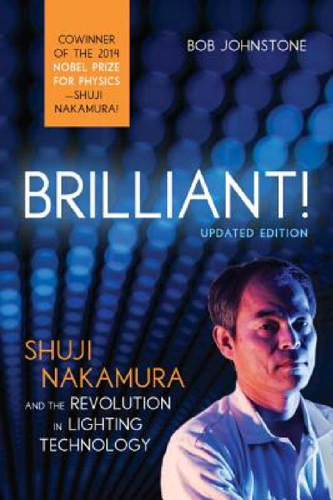 Brilliant!: Shuji Nakamura And the Revolution in Lighting Technology by Bob Johnstone