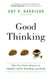 Good Thinking: What You Need to Know to Be Smarter, Safer, Wealthier, and Wiser by Guy P. Harrison