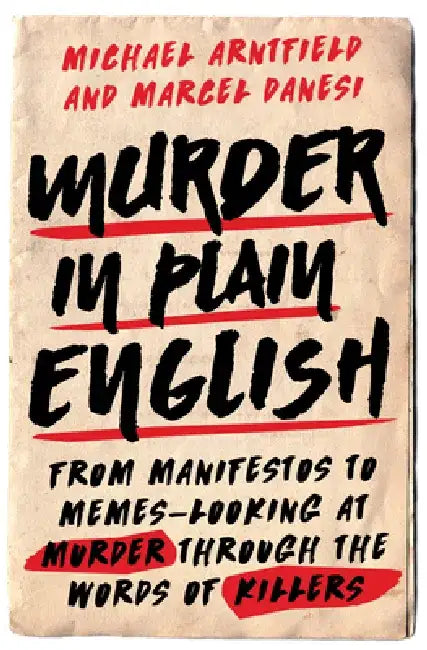 Murder in Plain English: From Manifestos to Memes--Looking at Murder Through the Words of Killers by Michael Arntfield