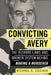 Convicting Avery: The Bizarre Laws and Broken System Behind Making a Murderer by Michael D. Cicchini