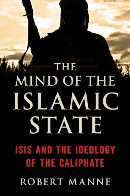 Mind of the Islamic State: Isis and the Ideology of the Caliphate by Robert Manne