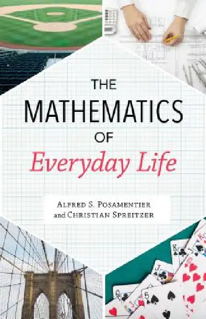 Mathematics of Everyday Life by Alfred S. Posamentier, Christian Spreitzer