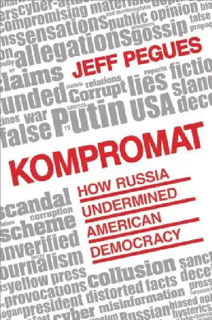 Kompromat: How Russia Undermined American Democracy by Jeff Pegues