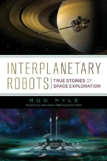 Interplanetary Robots: True Stories of Space Exploration by Rod Pyle