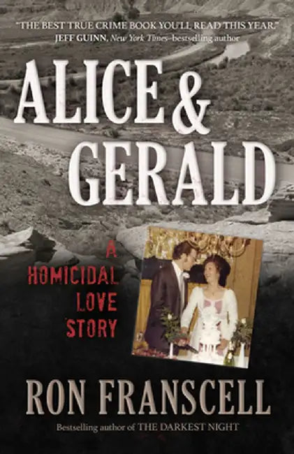 Alice and Gerald: A Homicidal Love Story by Ron Franscell
