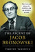 Ascent of Jacob Bronowski: The Life and Ideas of a Popular Science Icon by Timothy Sandefur