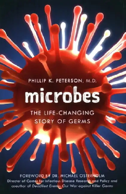 Microbes: The Life-Changing Story of Good Germs and Bad Bacteria by Phillip K. Peterson