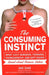 The Consuming Instinct: What Juicy Burgers, Ferraris, Pornography, and Gift Giving Reveal About Human Nature by Gad Saad