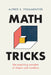 Math Tricks: The Surprising Wonders of Shapes and Numbers by Posamentier, Alfred S.