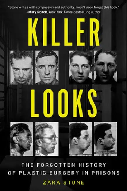 Killer Looks: The Forgotten History of Plastic Surgery in Prisons by Zara Stone