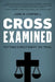 Cross Examined: Exploring the Case for Christianity by John W. Campbell