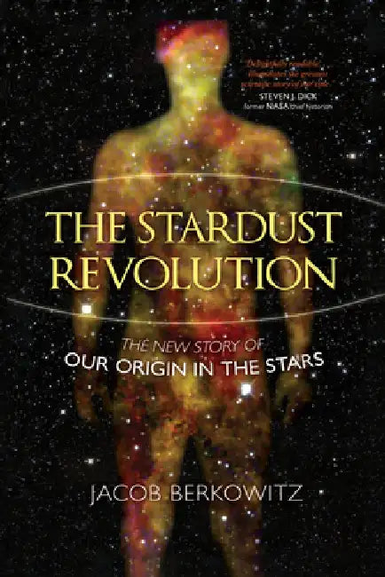 The Stardust Revolution: The New Story of Our Origin in the Stars by Jacob Berkowitz