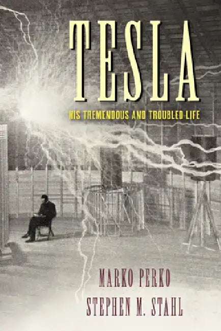 Tesla: His Tremendous and Troubled Life by Marko Perko